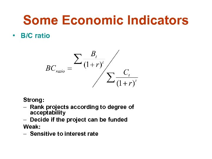 Some Economic Indicators • B/C ratio Strong: – Rank projects according to degree of
