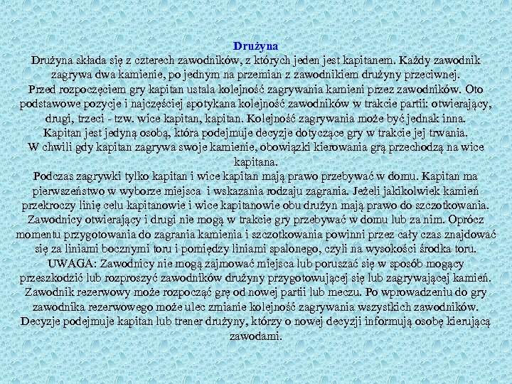 Drużyna składa się z czterech zawodników, z których jeden jest kapitanem. Każdy zawodnik zagrywa