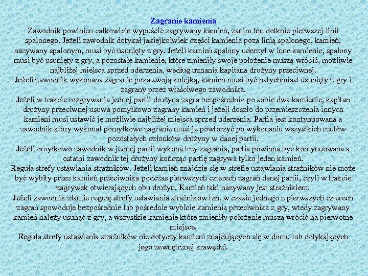 Zagranie kamienia Zawodnik powinien całkowicie wypuścić zagrywany kamień, zanim ten dotknie pierwszej linii spalonego.