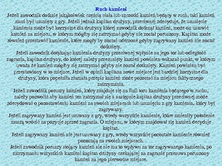 Ruch kamieni Jeżeli zawodnik dotknie jakąkolwiek częścią ciała lub szczotki kamień będący w ruch,