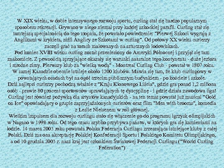 W XIX wieku, w dobie intensywnego rozwoju sportu, curling stał się bardzo popularnym sposobem