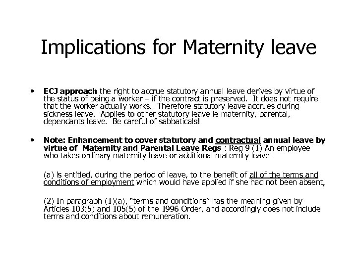 Implications for Maternity leave • ECJ approach the right to accrue statutory annual leave