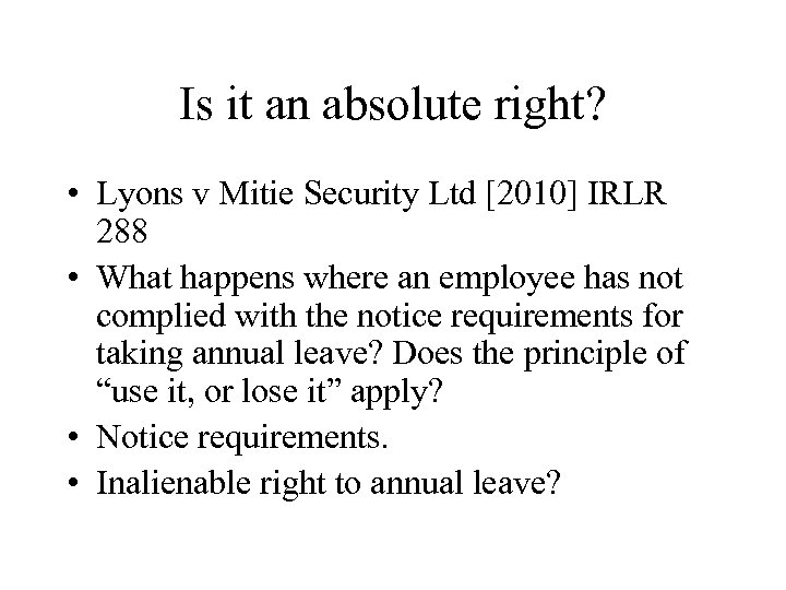 Is it an absolute right? • Lyons v Mitie Security Ltd [2010] IRLR 288