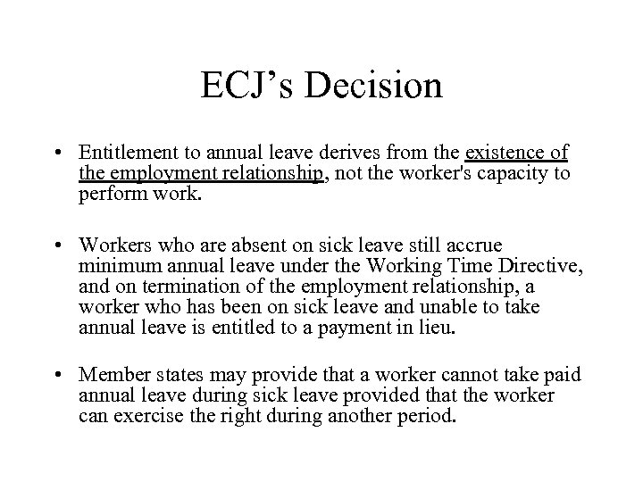 ECJ’s Decision • Entitlement to annual leave derives from the existence of the employment