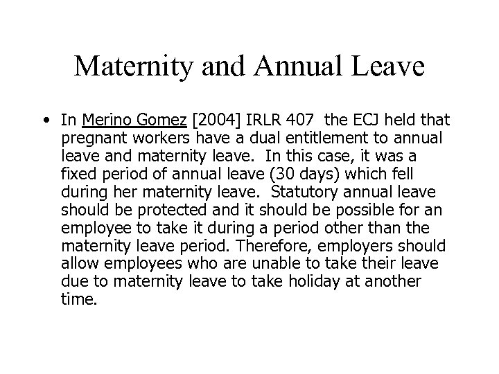 Maternity and Annual Leave • In Merino Gomez [2004] IRLR 407 the ECJ held