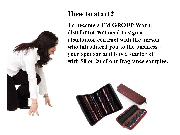 How to start? To become a FM GROUP World distributor you need to sign
