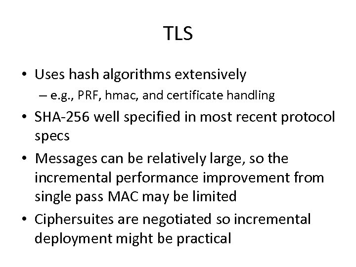 TLS • Uses hash algorithms extensively – e. g. , PRF, hmac, and certificate