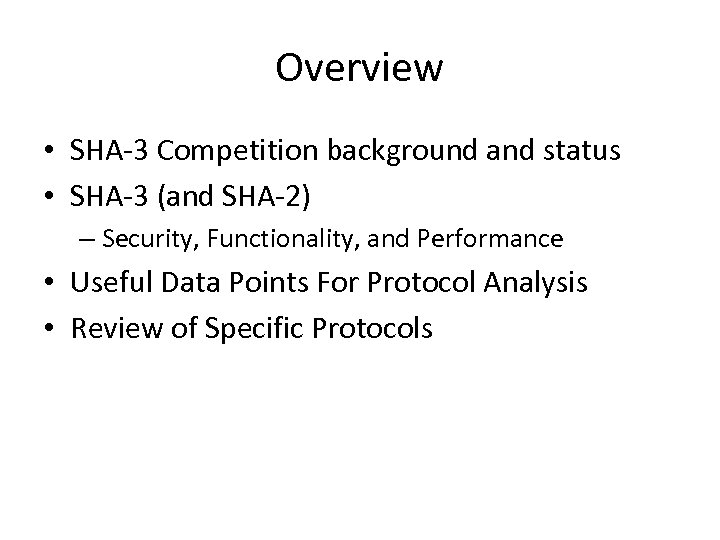 Overview • SHA-3 Competition background and status • SHA-3 (and SHA-2) – Security, Functionality,
