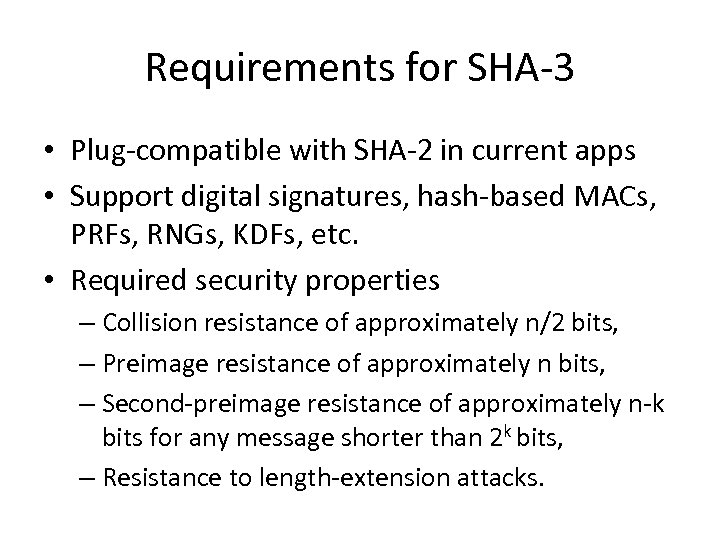 Requirements for SHA-3 • Plug-compatible with SHA-2 in current apps • Support digital signatures,