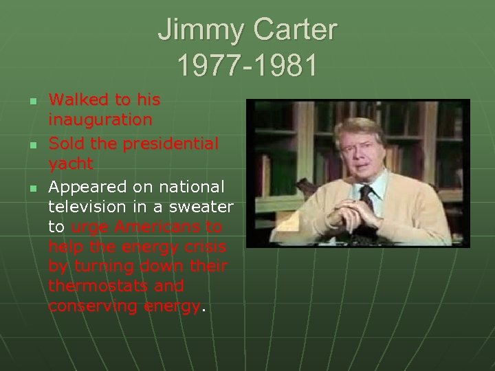 Jimmy Carter 1977 -1981 n n n Walked to his inauguration Sold the presidential