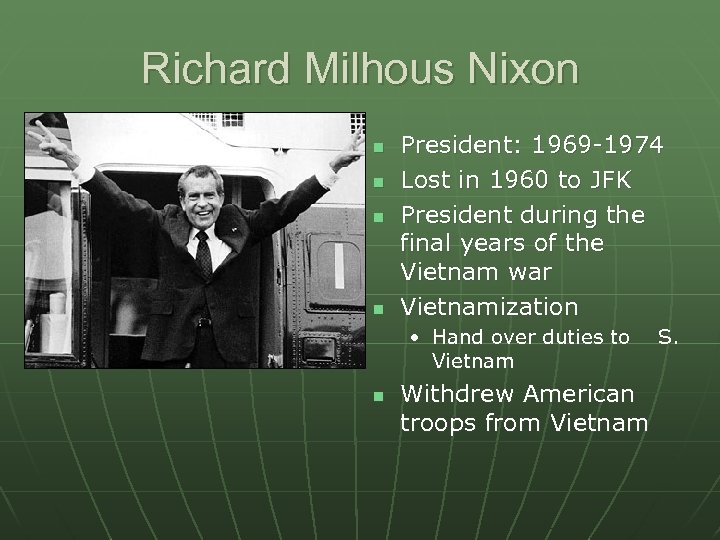 Richard Milhous Nixon n n President: 1969 -1974 Lost in 1960 to JFK President