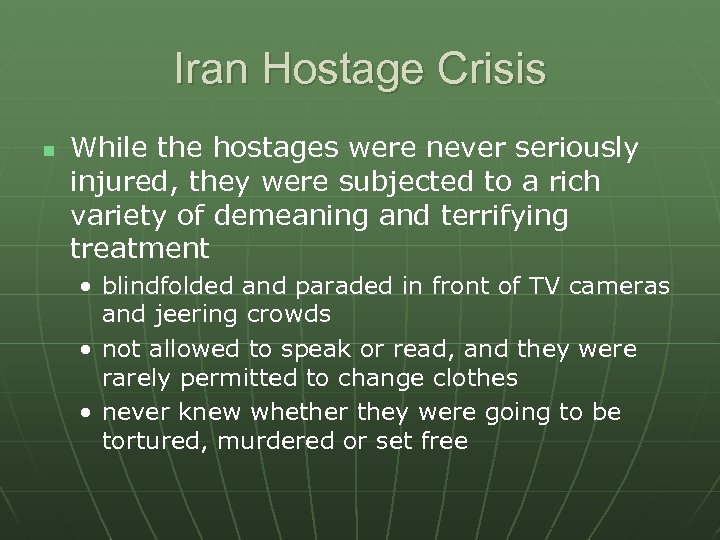 Iran Hostage Crisis n While the hostages were never seriously injured, they were subjected