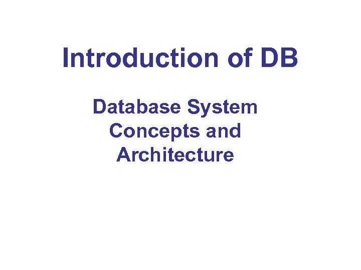 Introduction Of DB Database System Concepts And Architecture