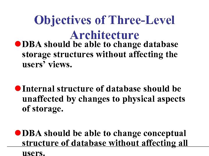 Objectives of Three-Level Architecture l DBA should be able to change database storage structures