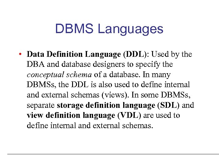 DBMS Languages • Data Definition Language (DDL): Used by the DBA and database designers