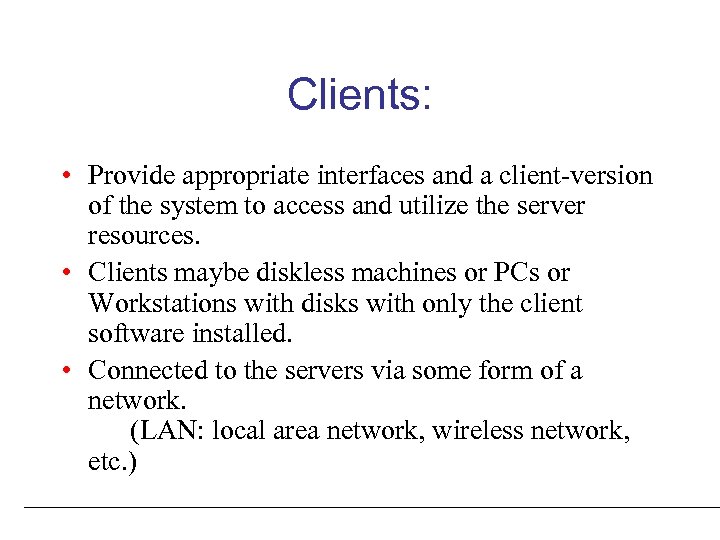 Clients: • Provide appropriate interfaces and a client-version of the system to access and