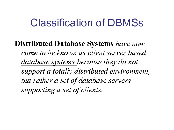 Classification of DBMSs Distributed Database Systems have now come to be known as client