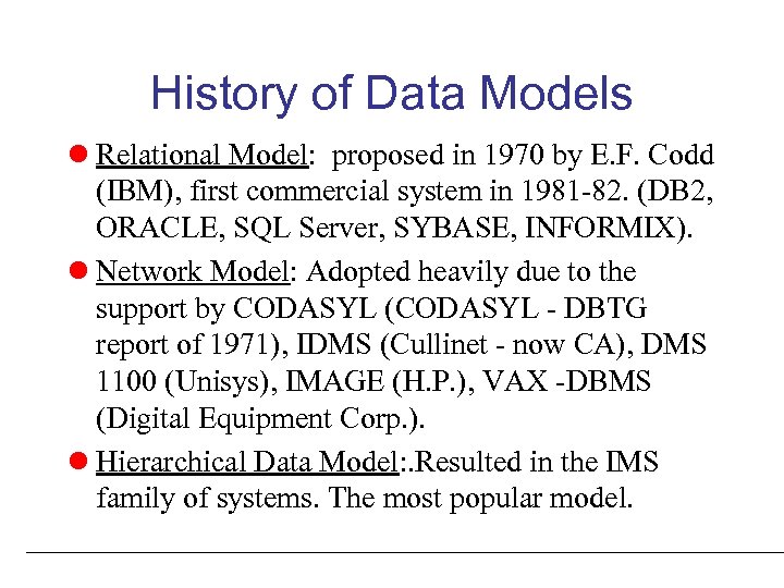 History of Data Models l Relational Model: proposed in 1970 by E. F. Codd