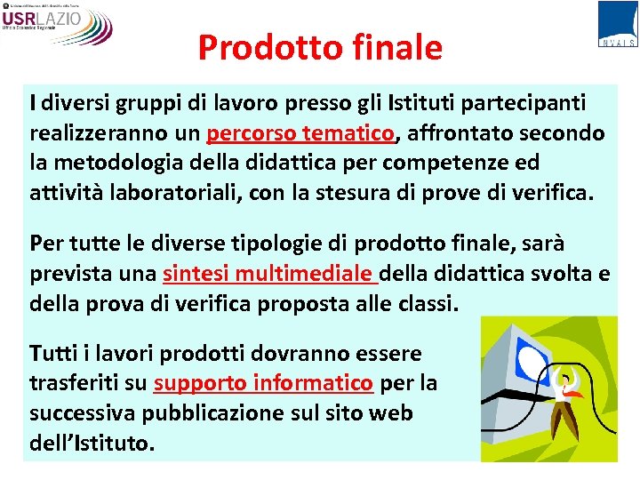 Prodotto finale I diversi gruppi di lavoro presso gli Istituti partecipanti realizzeranno un percorso