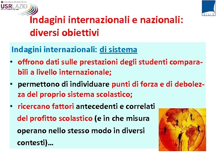 Indagini internazionali e nazionali: diversi obiettivi Indagini internazionali: di sistema • offrono dati sulle