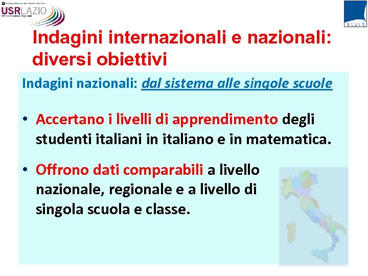 Indagini internazionali e nazionali: diversi obiettivi Indagini nazionali: dal sistema alle singole scuole •