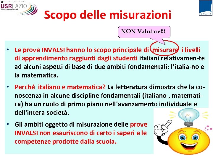 Scopo delle misurazioni NON Valutare!!! • Le prove INVALSI hanno lo scopo principale di