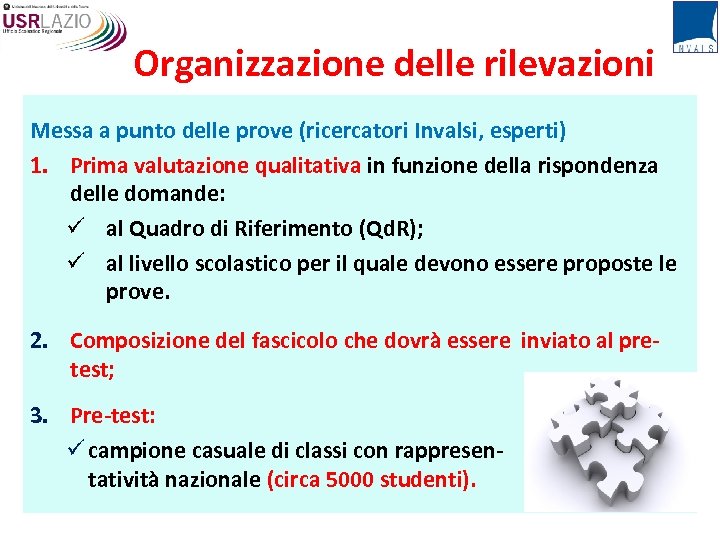 Organizzazione delle rilevazioni Messa a punto delle prove (ricercatori Invalsi, esperti) 1. Prima valutazione