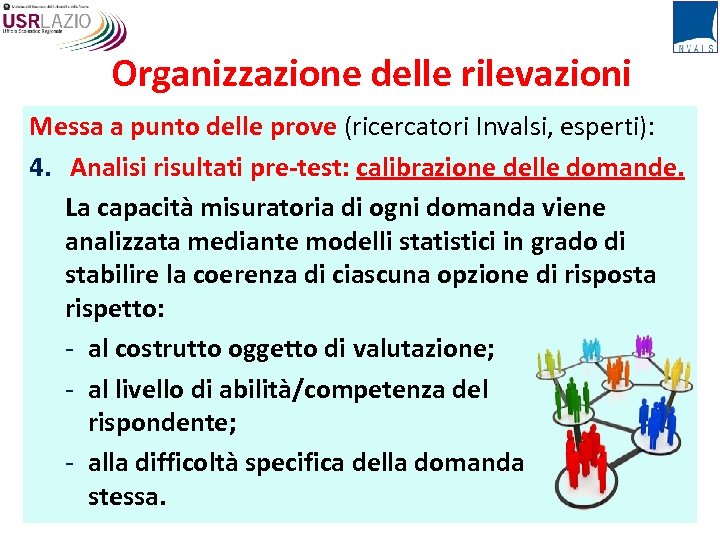 Organizzazione delle rilevazioni Messa a punto delle prove (ricercatori Invalsi, esperti): 4. Analisi risultati