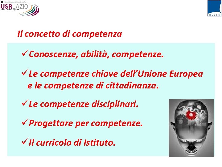 Il concetto di competenza üConoscenze, abilità, competenze. üLe competenze chiave dell’Unione Europea e le