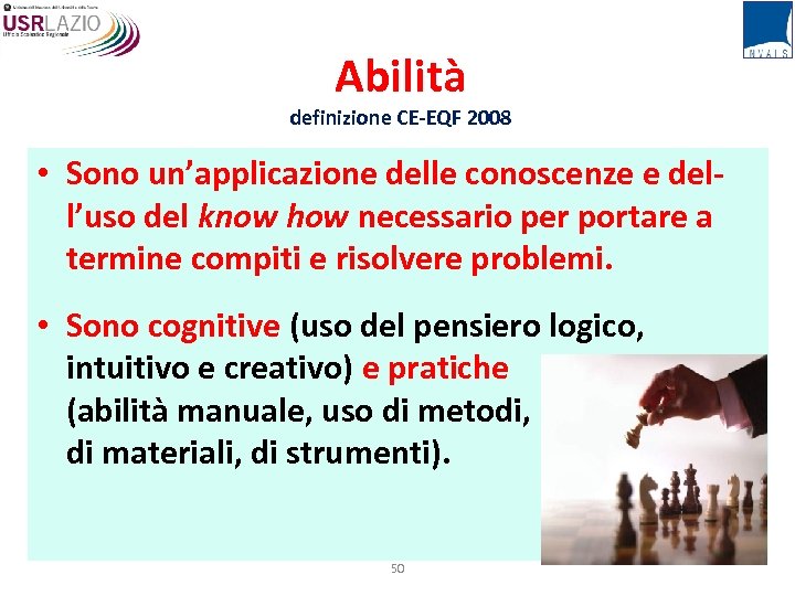 Abilità definizione CE-EQF 2008 • Sono un’applicazione delle conoscenze e dell’uso del know how