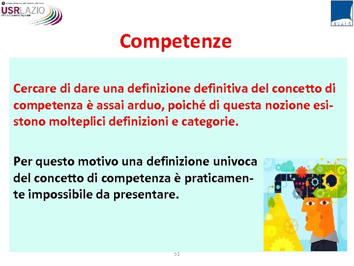 Competenze Cercare di dare una definizione definitiva del concetto di competenza è assai arduo,