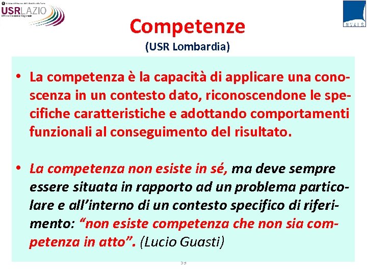 Competenze (USR Lombardia) • La competenza è la capacità di applicare una conoscenza in