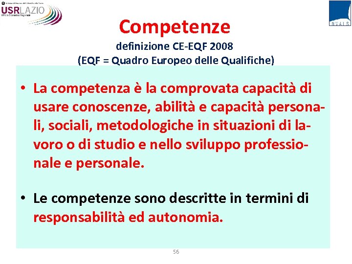 Competenze definizione CE-EQF 2008 (EQF = Quadro Europeo delle Qualifiche) • La competenza è