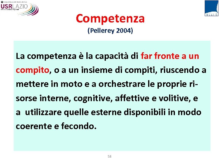 Competenza (Pellerey 2004) La competenza è la capacità di far fronte a un compito,