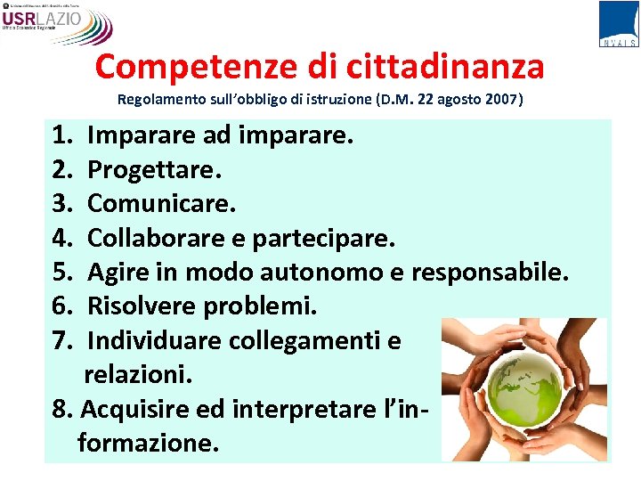 Competenze di cittadinanza Regolamento sull’obbligo di istruzione (D. M. 22 agosto 2007) 1. Imparare