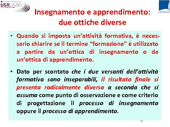 Insegnamento e apprendimento: due ottiche diverse • Quando si imposta un’attività formativa, è necessario