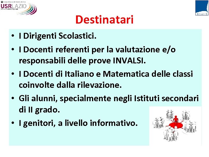 Destinatari • I Dirigenti Scolastici. • I Docenti referenti per la valutazione e/o responsabili