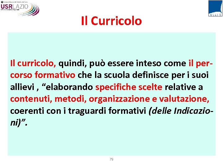 Il Curricolo Il curricolo, quindi, può essere inteso come il percorso formativo che la