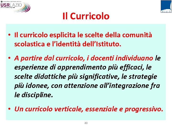 Il Curricolo • Il curricolo esplicita le scelte della comunità scolastica e l’identità dell’Istituto.