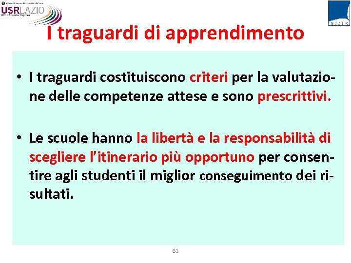 I traguardi di apprendimento • I traguardi costituiscono criteri per la valutazione delle competenze