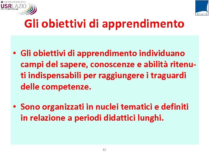 Gli obiettivi di apprendimento • Gli obiettivi di apprendimento individuano campi del sapere, conoscenze