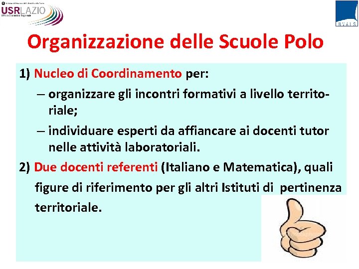 Organizzazione delle Scuole Polo 1) Nucleo di Coordinamento per: – organizzare gli incontri formativi