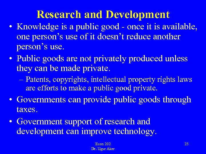 Research and Development • Knowledge is a public good - once it is available,