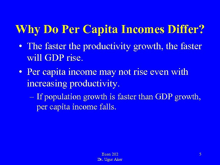 Why Do Per Capita Incomes Differ? • The faster the productivity growth, the faster