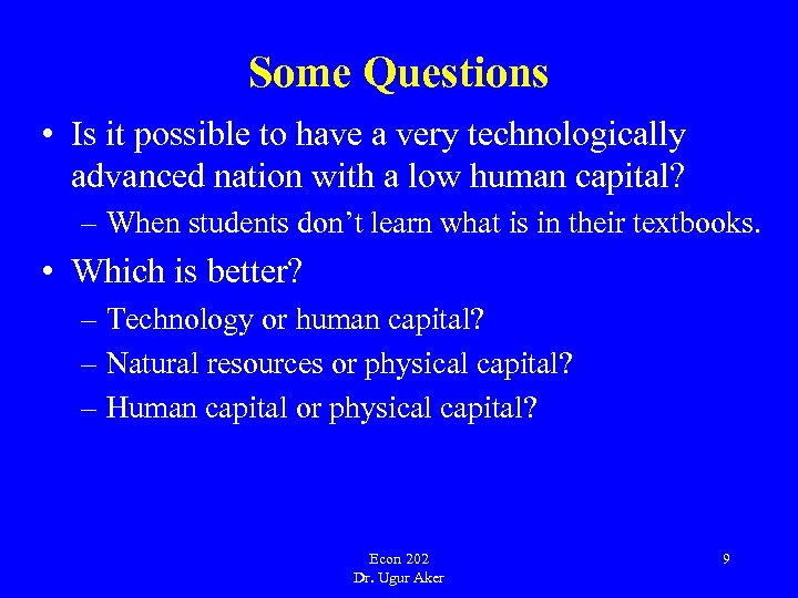 Some Questions • Is it possible to have a very technologically advanced nation with