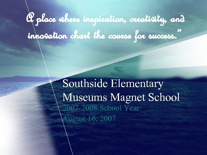 A place where inspiration, creativity, and innovation chart the course for success. ” Southside