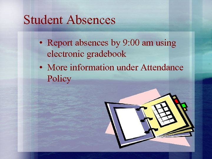 Student Absences • Report absences by 9: 00 am using electronic gradebook • More