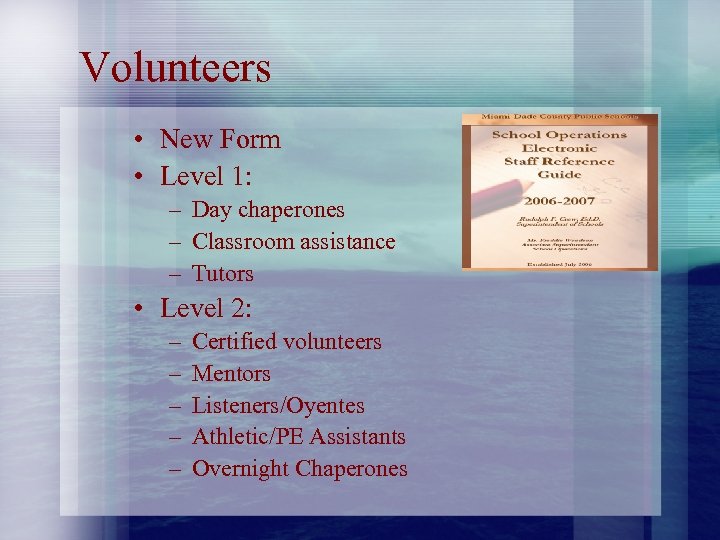 Volunteers • New Form • Level 1: – Day chaperones – Classroom assistance –
