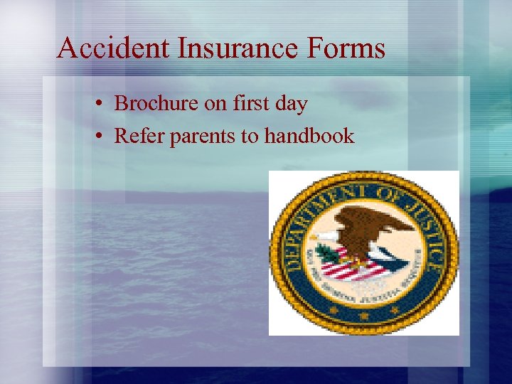 Accident Insurance Forms • Brochure on first day • Refer parents to handbook 