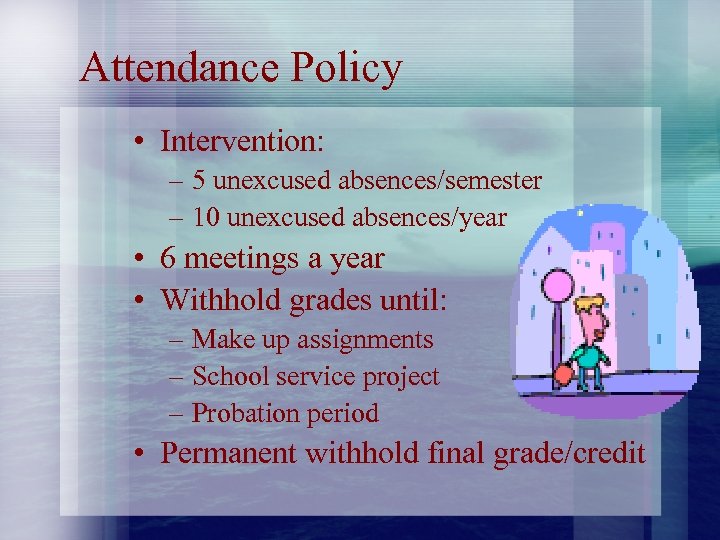 Attendance Policy • Intervention: – 5 unexcused absences/semester – 10 unexcused absences/year • 6